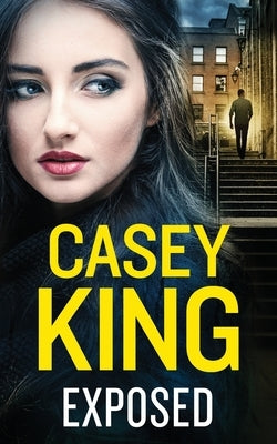 EXPOSED a completely unputdownable gritty and gripping gangland thriller by King, Casey