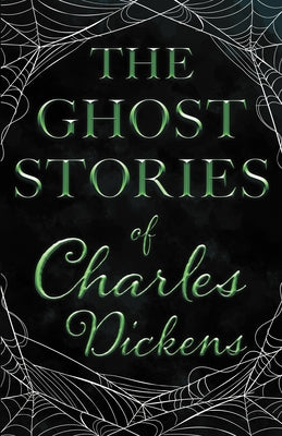 The Ghost Stories of Charles Dickens (Fantasy and Horror Classics) by Dickens, Charles