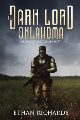 The Dark Lord of Oklahoma: An Unconventional Story by Richards, Ethan