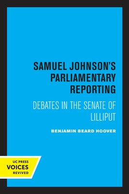 Samuel Johnson's Parliamentary Reporting: Debates in the Senate of Lilliput by Hoover, Benjamin Beard