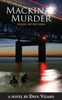 Mackinac Murder: Crude Intentions by Vizard, Dave