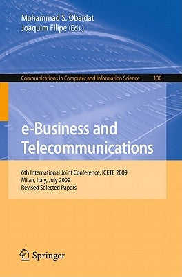 E-Business and Telecommunications: 6th International Joint Conference, Icete 2009, Milan, Italy, July 7-10, 2009. Revised Selected Papers by Obaidat, Mohammad S.