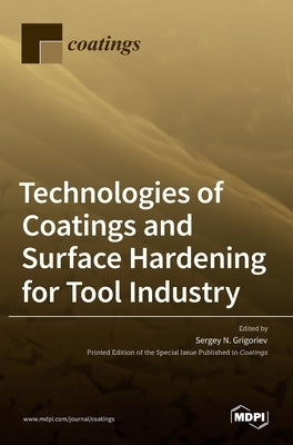 Technologies of Coatings and Surface Hardening for Tool Industry by N. Grigoriev, Sergey