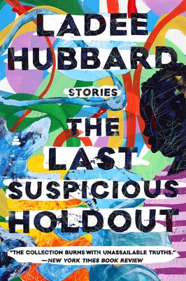 The Last Suspicious Holdout: Stories by Hubbard, Ladee