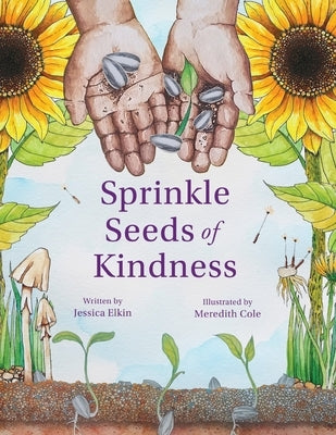 Sprinkle Seeds of Kindness by Elkin, Jessica