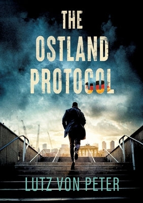 The Ostland Protocol: An alternate history thriller by Von Peter, Lutz