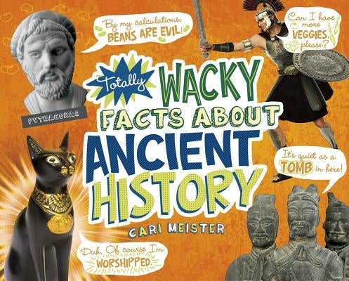 Totally Wacky Facts about Ancient History by Meister, Cari