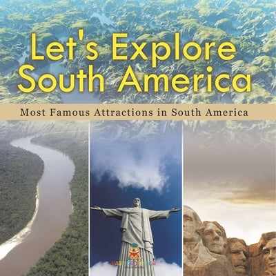 Let's Explore South America (Most Famous Attractions in South America) by Baby Professor