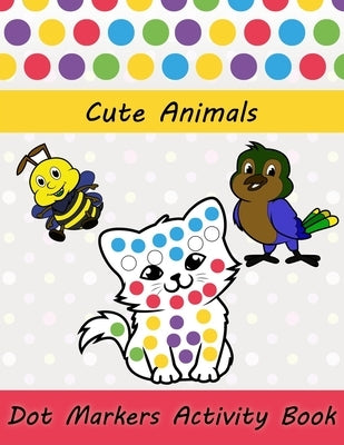 Dot Markers Activity Book: Cute Animals: Easy Guided BIG DOTS - Do a dot page a day - Gift For Kids Ages 1-3, 2-4, 3-5, Baby, Toddler, Preschool, by Pix, Spicy