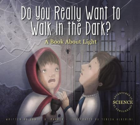 Do You Really Want to Walk in the Dark?: A Book about Light by Maurer, Daniel D.