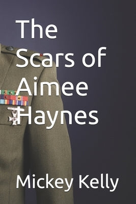 The Scars of Aimee Haynes by Kelly, Mickey