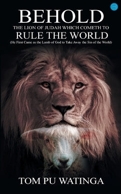 Behold the Lion of Judah Which Cometh to Rule the World by Watinga, Tom