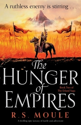 The Hunger of Empires: A thrilling epic fantasy of battle and adventure by Moule, R. S.