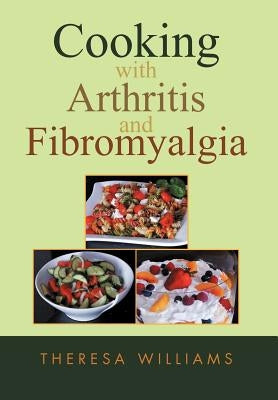 Cooking with Arthritis and Fibromyalgia by Williams, Theresa