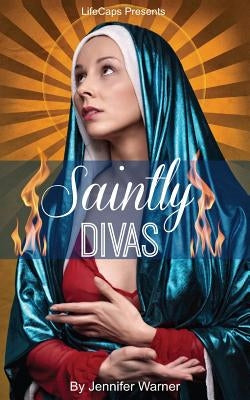 Saintly Divas: 10 Women Who Revolutionized Christianity by Lifecaps