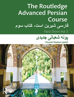 The Routledge Advanced Persian Course: Farsi Shirin Ast 3 by Shabani-Jadidi, Pouneh