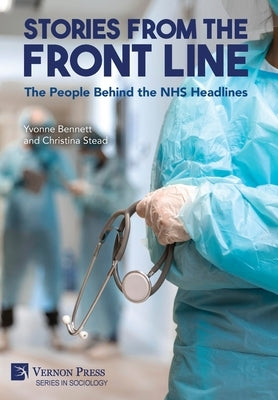 Stories from the Front Line: The People Behind the NHS Headlines by Bennett, Yvonne