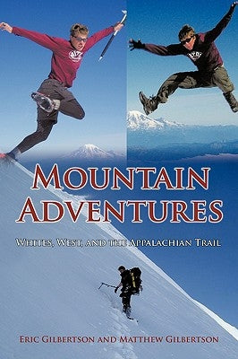 Mountain Adventures: Whites, West, and the Appalachian Trail by Gilbertson, Eric