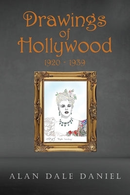 Drawings of Hollywood 1920-1939 by Daniel, Alan Dale