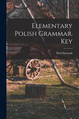 Elementary Polish Grammar. Key by Ssymank, Paul