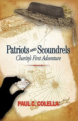 Patriots and Scoundrels: Charity's First Adventure by Paul C. Colella, C. Colella