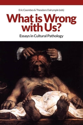 What Is Wrong with Us?: Essays in Cultural Pathology by Coombes, Eric