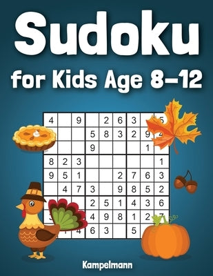 Sudoku for Kids Age 8-12: 200 Fun Sudoku Puzzles for Kids with Solutions - Large Print - Thanksgiving Edition by Kampelmann