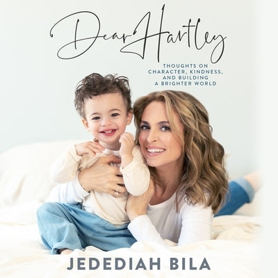 Dear Hartley: Thoughts on Character, Kindness, and Building a Brighter World by Bila, Jedediah