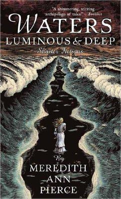 Waters Luminous and Deep by Pierce, Meredith Ann