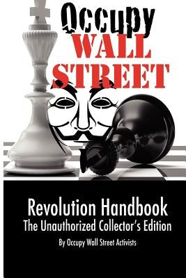 Occupy Wall Street Revolution Handbook: Unauthorized Collector's Edition by Occupy Wall Street, Activists