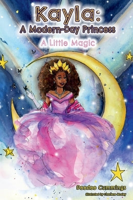 Kayla: A Modern Day Princess: A Little Magic by Cummings, Deedee