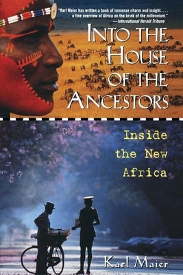 Into the House of the Ancestors: Inside the New Africa by Maier, Karl