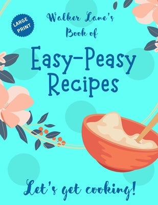 Walker Lane's Book of Easy-Peasy Recipes by Lane, Walker