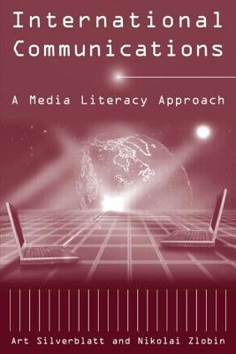 International Communications: A Media Literacy Approach by Silverblatt, Art