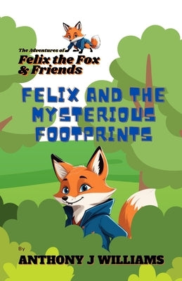 Felix and the Mysterious Footprints: First Book in "The Adventures of Felix the Fox and Friends" Children's Book Series by Williams, Anthony James