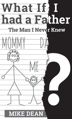 What if I had a Father? The Man I Never Knew by Dean, Mike