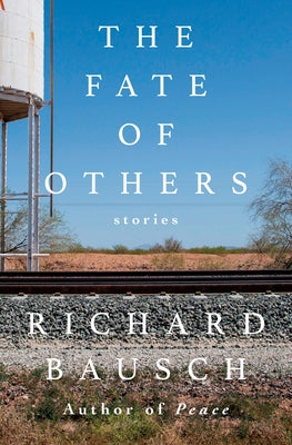 The Fate of Others: Stories by Bausch, Richard