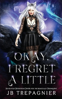 Okay, I Regret a Little: A Paranormal Prison Why Choose Romance by Trepagnier, Jb