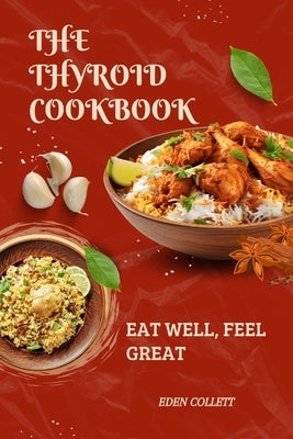 The Thyroid Cookbook: Eat Well, Feel Great by Collett, Eden