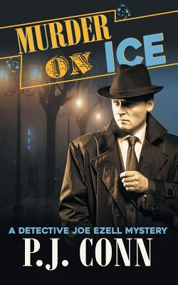 Murder On Ice (A Detective Joe Ezell Mystery, Book 3) by Conn, P. J.