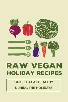 Raw Vegan Holiday Recipes: Guide To Eat Healthy During The Holidays: Gluten-Free "Holiday Menu Ideas by Eltringham, Roderick