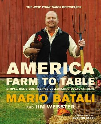 America--Farm to Table: Simple, Delicious Recipes Celebrating Local Farmers by Batali, Mario