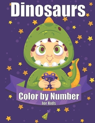 Dinosaurs Color by Number for Kids: Dinosaurs Color by Number for Kids Coloring Activity for Ages 4 - 8 by Book, Color Number