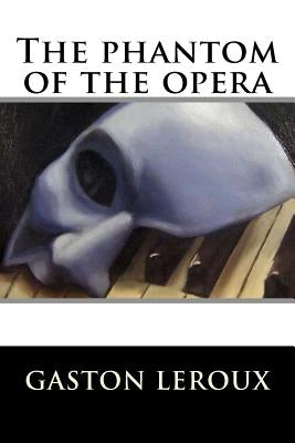 The phantom of the opera by LeRoux, Gaston