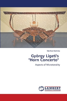 Gy?rgy Ligeti's "Horn Concerto" by Stahnke, Manfred