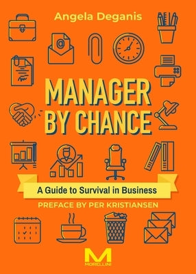 Manager By Chance: A Guide to Survival in Business by Deganis, Angela