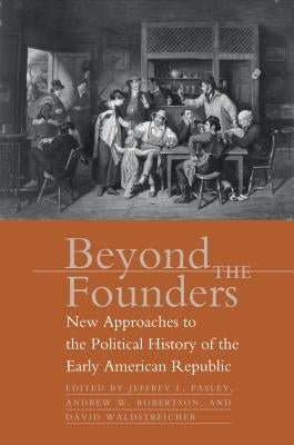 Beyond the Founders by Pasley, Jeffrey L.