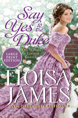 Say Yes to the Duke: The Wildes of Lindow Castle by James, Eloisa