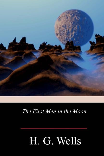 The First Men in the Moon by Wells, H. G.