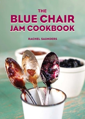 The Blue Chair Jam Cookbook: Volume 4 by Saunders, Rachel